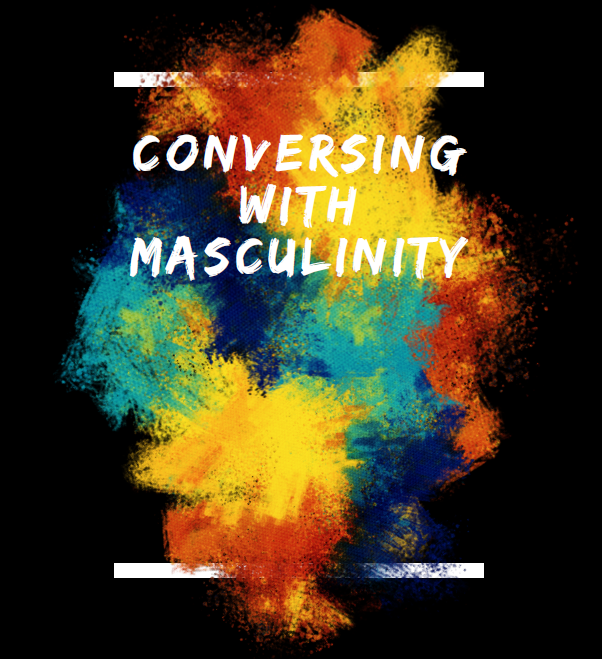 Conversing with Masculinity